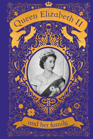 Queen Elizabeth II and her Family: The Incredible Life of the Princess Who Became a Beloved Queen by DK