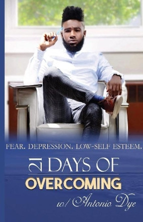 21 Days Of Overcoming by Antonio Dye 9781733547086