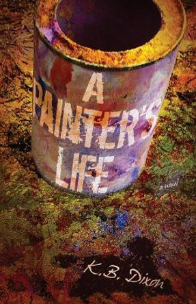 A Painter's Life by K B Dixon 9781734675924