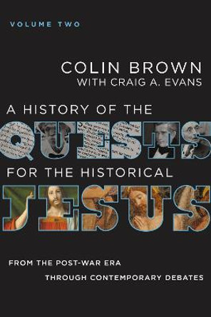 A History of the Quests for the Historical Jesus, Volume 2: From the Post-War Era through Contemporary Debates by Colin Brown