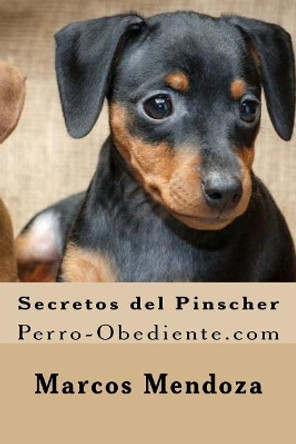 Secretos del Pinscher: Perro-Obediente.com by Marcos Mendoza 9781530002924