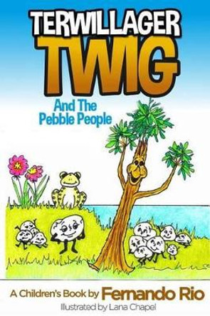Terwillager Twig and The Pebble People by Lana Chapel 9781535206419