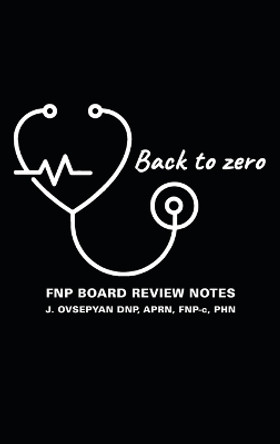 Back to Zero: FNP Board Review Notes by Aprn Fnp-C Ovsepyan Dnp 9781638375265