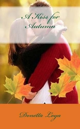 A Kiss for Autumn by Donetta Loya 9781537531731