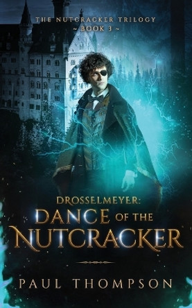 Drosselmeyer: Dance of the Nutcracker by Paul Thompson 9781737249863