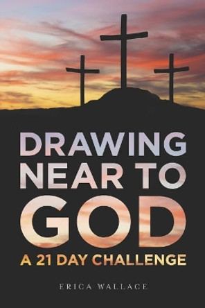 Drawing Near to God: A 21 Day Challenge by Pastor Eric Alwine 9781727333817