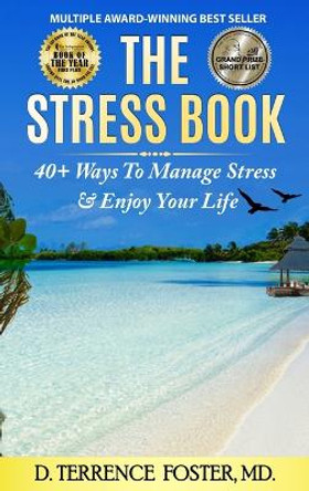 The Stress Book: Forty-Plus Ways to Manage Stress & Enjoy Your Life by D Terrence Foster 9781737519232