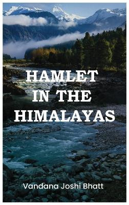 Hamlet in the Himlayas by Vandana Joshi Bhatt 9781738993154