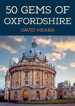 50 Gems of Oxfordshire: The History & Heritage of the Most Iconic Places by David Meara