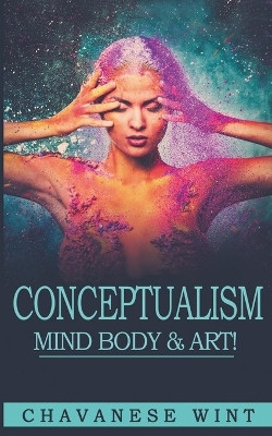 Conceptualism Mind Body & Art by Chavanese Wint 9781739340582