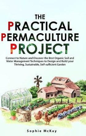 The Practical Permaculture Project by Sophie McKay 9781739735623