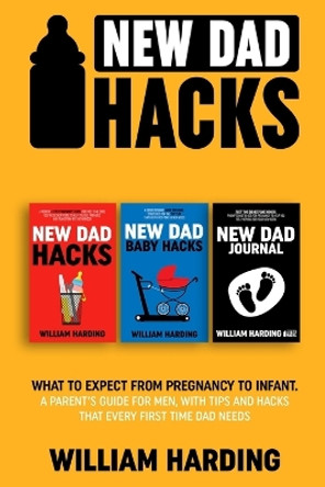 New dad hacks 3 in 1: What to expect from pregnancy to toddler. A parent's guide for men, with tips and hacks that every first time dad needs by Harding 9781739787080