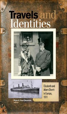 Travels and Identities: Elizabeth and Adam Shortt in Europe, 1911 by Peter E. Paul Dembski 9781771122252