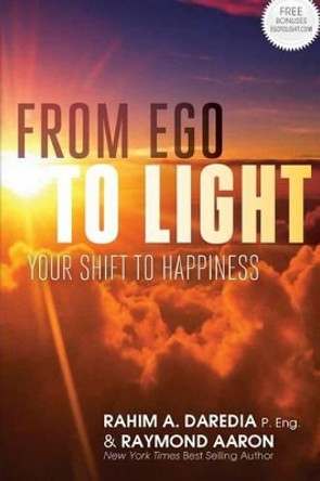 From Ego To Light: Your Shift To Happiness by Raymond Aaron 9781772770223