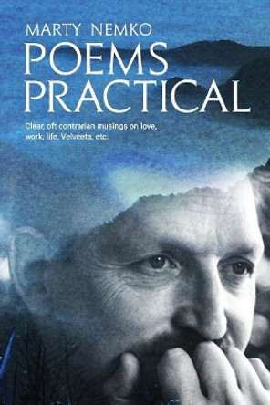 Poems Practical: Clear, oft contrarian musings on love, work, life, Velveeta, etc. by Marty Nemko 9781727378399