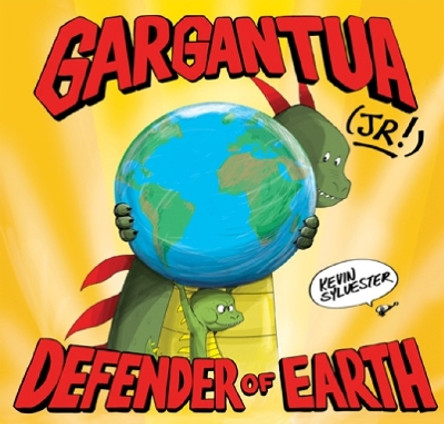 Gargantua (Jr!): Defender of Earth by Kevin Sylvester 9781773061825