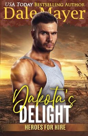 Dakota's Delight: A SEALs of Honor World Novel by Dale Mayer 9781773360454