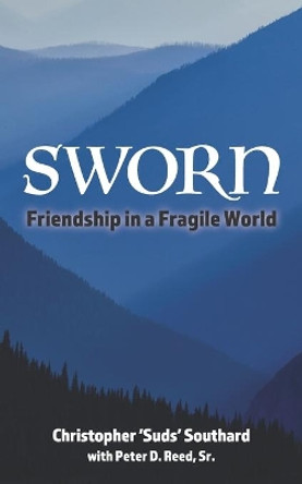 SWORN Friendship in a Fragile World by Peter D Reed, Sr 9781735415307