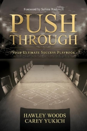 PUSH THROUGH, Your Ultimate Success Playbook: Your Ultimate Success Playbook by Hawley Woods 9781735483139