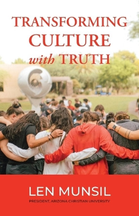 Transforming Culture with Truth Second Edition by Len Munsil 9781735776354