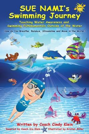 Sue Nami's Swimming Journey: Teaching Water Awareness and Swimming FUNdamentals Outside of the Water by Coach Cindy Klein 9781735890708