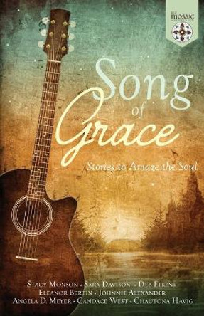 Song of Grace: Stories to Amaze the Soul by The Mosaic Collection 9781736178010