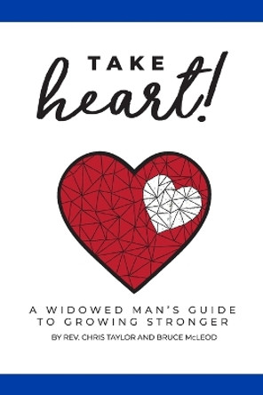 Take Heart!: A Widowed Man's Guide to Growing Stronger by Bruce McLeod 9781736216934