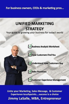 Unified Marketing Strategy: Unite your Marketing, Advertising, Sales Messaging and Customer Experience Touchpoints. by Jimmy Lasalle 9781736686027