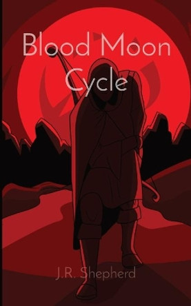 Blood Moon Cycle by J R Shepherd 9781736979303