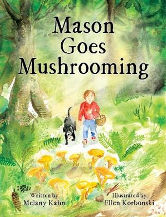 Mason Goes Mushrooming by Melany Kahn