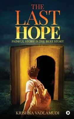 The Last Hope: Painful Story Is The Best Story by Krishna Vadlamudi 9781642495850