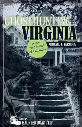 Ghosthunting Virginia by Michael J. Varhola 9781578606184