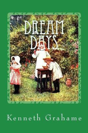 Dream Days by Kenneth Grahame 9781547192816