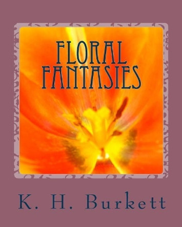 Floral Fantasies by K H Burkett 9781727646818