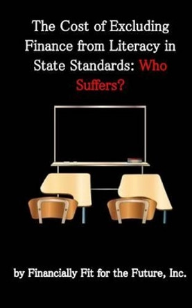 The Cost of Excluding Finance from Literacy in State Standards: Who Suffers? by Dawn Dickerson 9781508608813