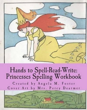 Hands to Spell-Read-Write: Princesses Spelling Workbook by Mrs Percy Dearmer 9781499758924