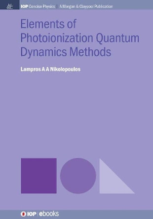 Elements of Photoionization Quantum Dynamics Methods by Lampros A A Nikolopoulos 9781643276533