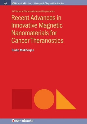 Recent Advances in Innovative Magnetic Nanomaterials for Cancer Theranostics by Sudip Mukherjee 9781643277837