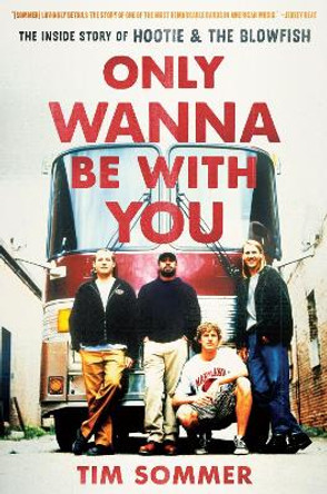 Only Wanna Be with You: The Inside Story of Hootie & the Blowfish by Tim Sommer 9781643364858