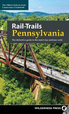 Rail-Trails Pennsylvania: The definitive guide to the state's top multiuse trails by Rails-to-Trails Conservancy 9781643590561