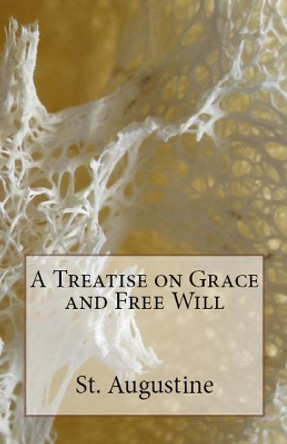 A Treatise on Grace and Free Will by St Augustine 9781643730202