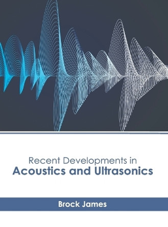Recent Developments in Acoustics and Ultrasonics by Brock James 9781639897452