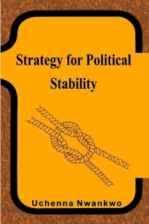 Strategy for Political Stability by Uchenna Nwankwo 9781694103574