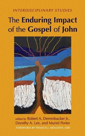 The Enduring Impact of the Gospel of John by Robert A Derrenbacker, Jr 9781666799729