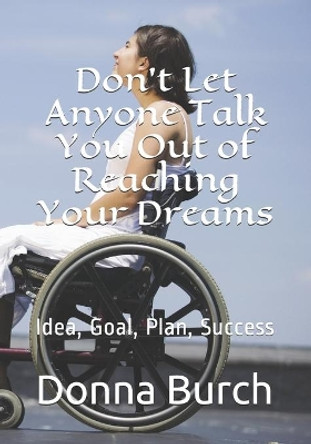 Don't Let Anyone Talk You Out of Reaching Your Dreams: Idea, Goal, Plan, Success by Russell J Burch 9781706106333