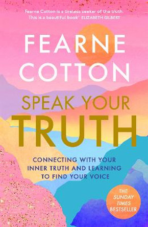 Speak Your Truth: The Sunday Times top ten bestseller by Fearne Cotton