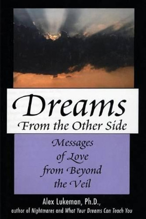 Dreams from the Other Side: Messages of Love from Beyond the Veil by Alex Lukeman 9781590772355