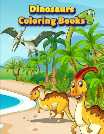 Dinosaurs Coloring Books: Dinosaur Activity Book For Toddlers and Adult Age, Childrens Books Animals For Kids Ages 3 4-8 by Coloring Book Publishing 9781709789892