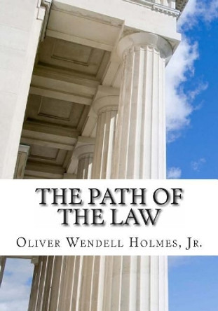 The Path Of The Law by Oliver Wendell Holmes Jr 9781613824306