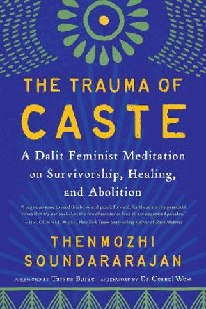 The Trauma of Caste: A Dalit Feminist Meditation on Survivorship, Healing, and Abolition by Thenmozhi Soundararajan